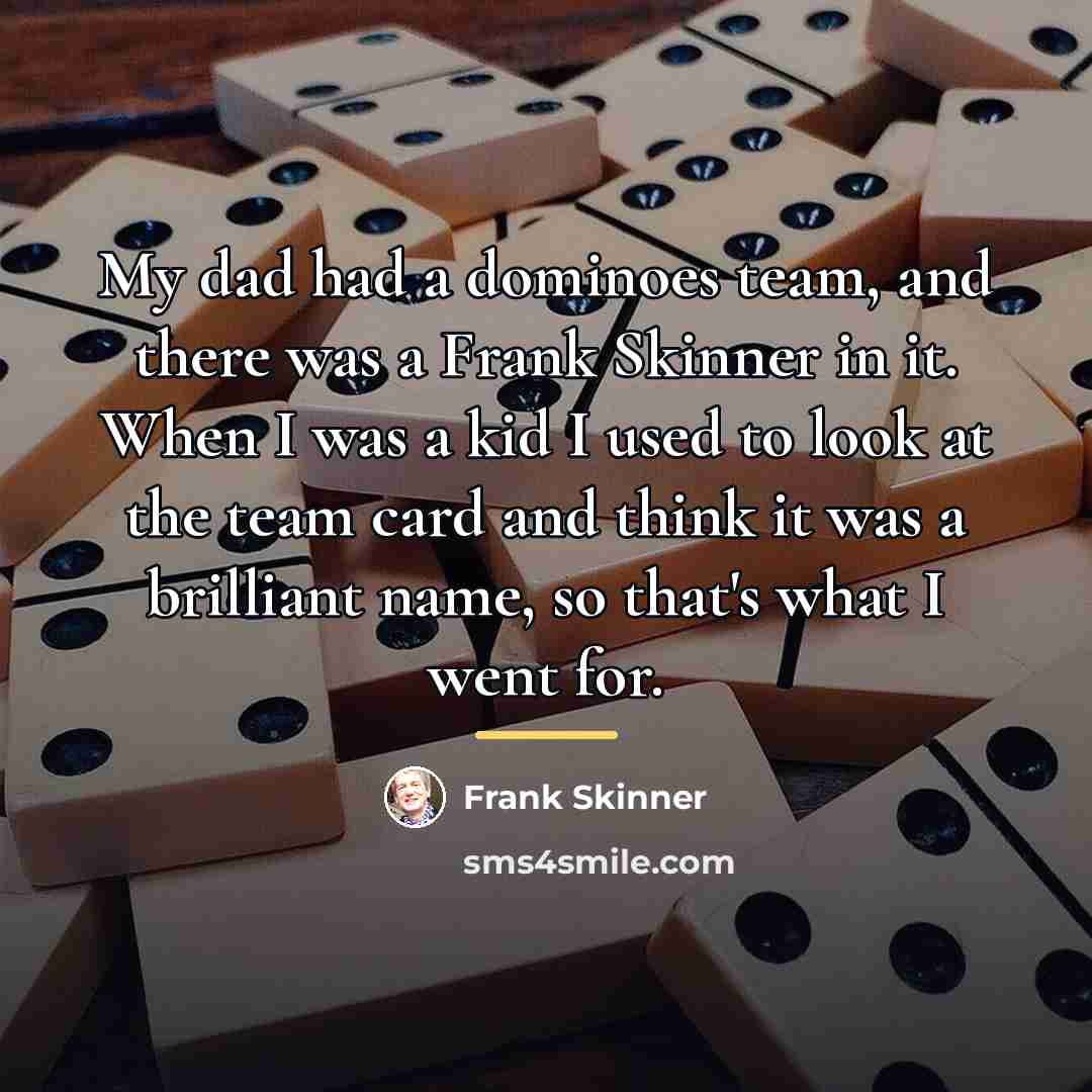 “My dad had a dominoes team, and there was a…” quote by Frank Skinner