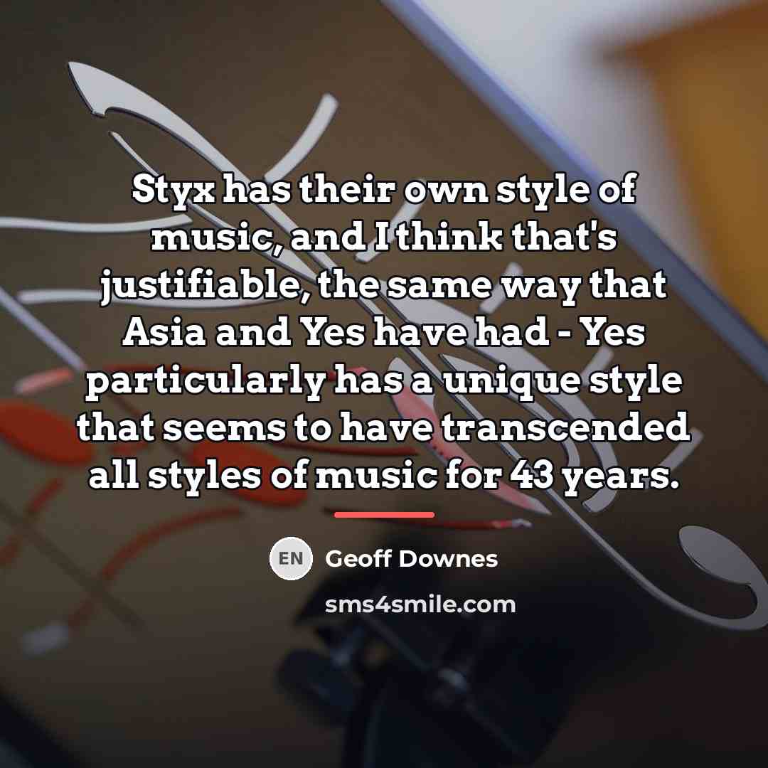 “Styx has their own style of music, and I think…” quote by Geoff Downes