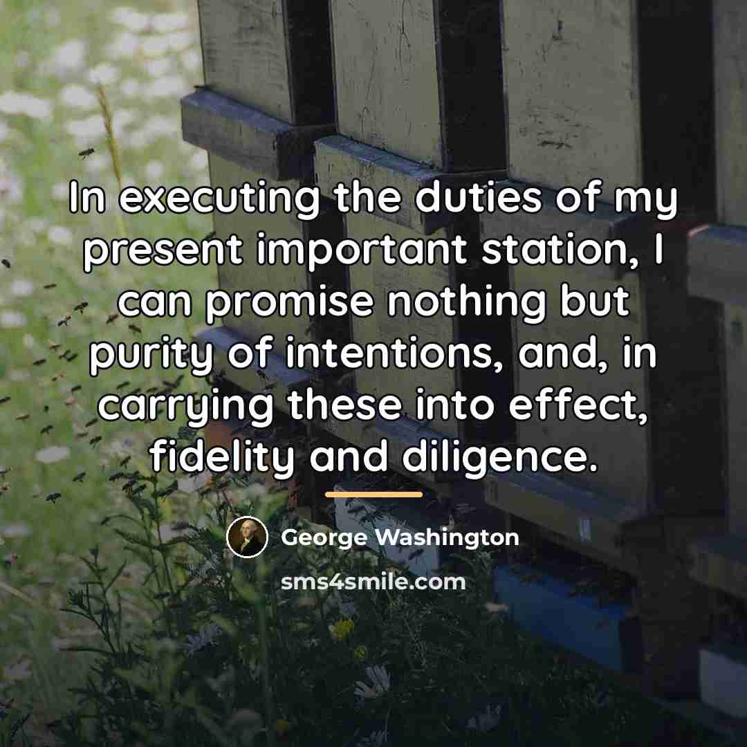 “In executing the duties of my present important station, I…” quote by George Washington