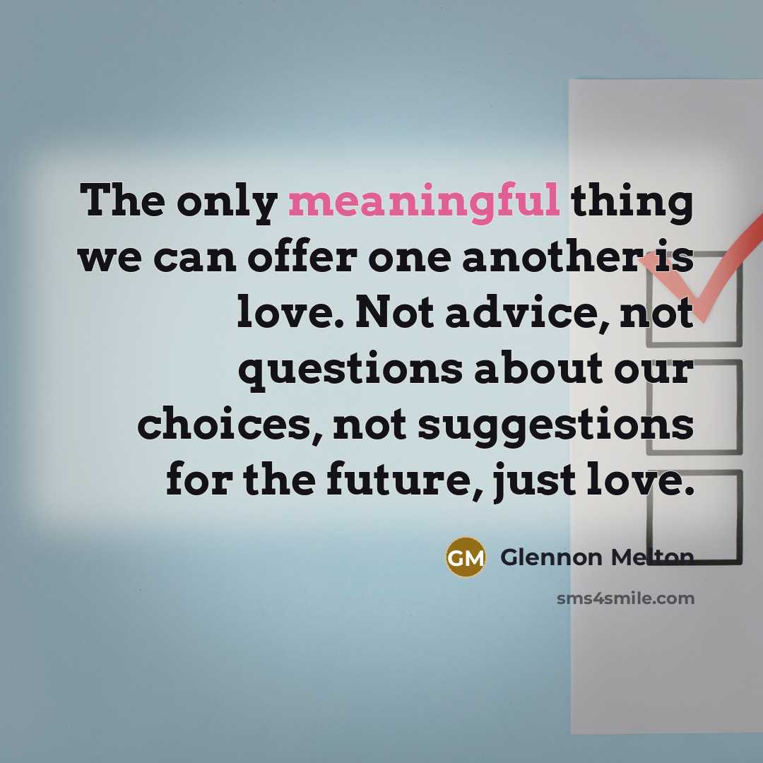 “The only meaningful thing we can offer one another is…” quote by Glennon Melton