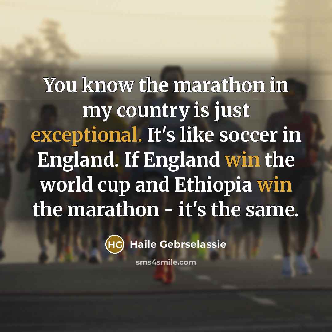 “You know the marathon in my country is just exceptional.…” quote by Haile Gebrselassie