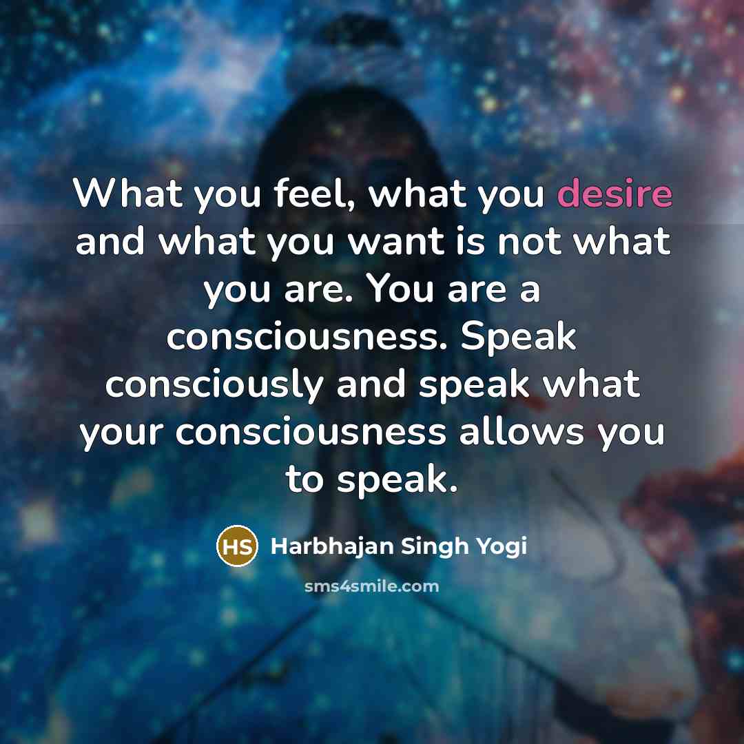 “What you feel, what you desire and what you want…” quote by Harbhajan Singh Yogi