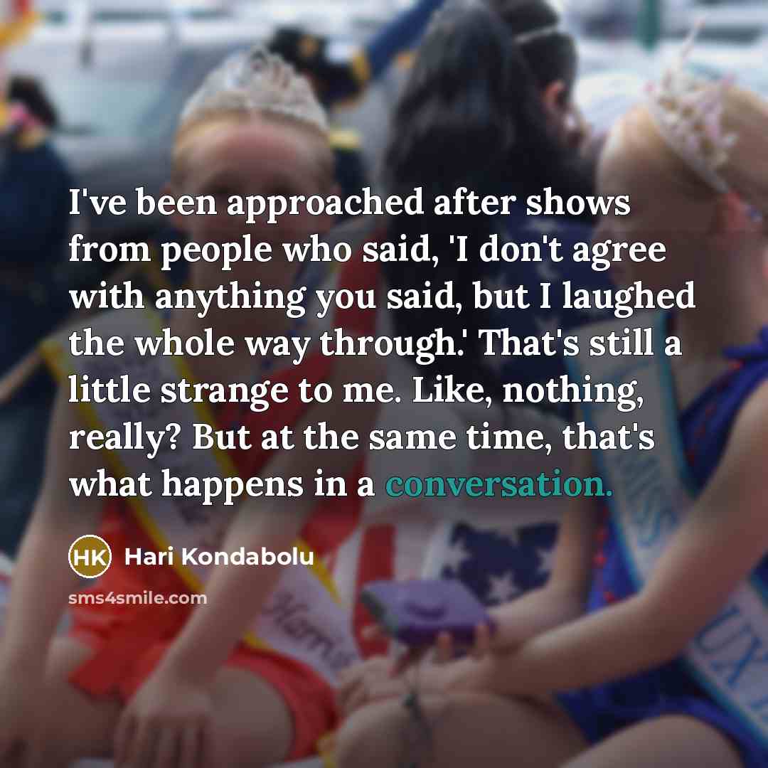 “I've been approached after shows from people who said, 'I…” quote by Hari Kondabolu