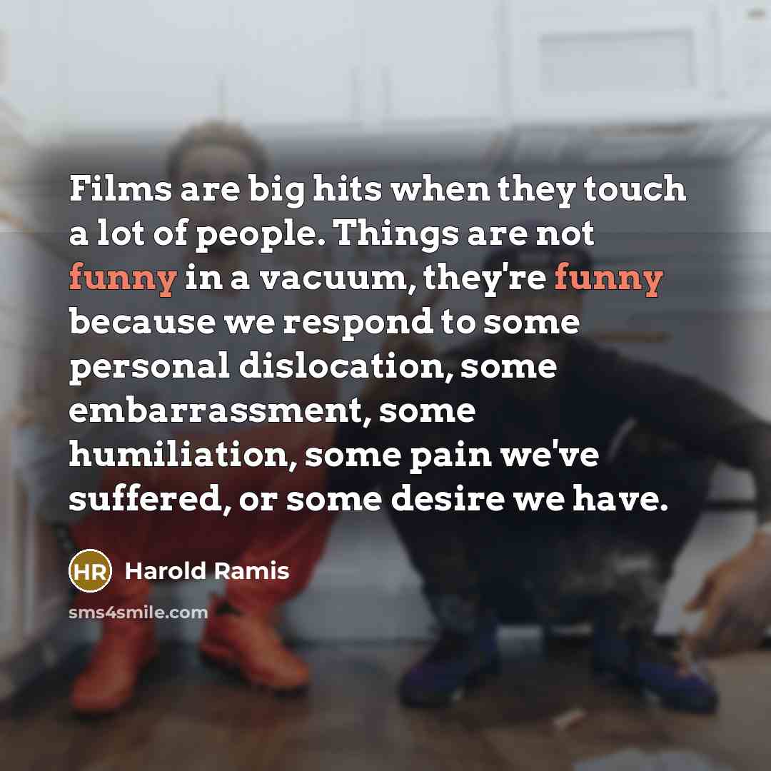 “Films are big hits when they touch a lot of…” quote by Harold Ramis