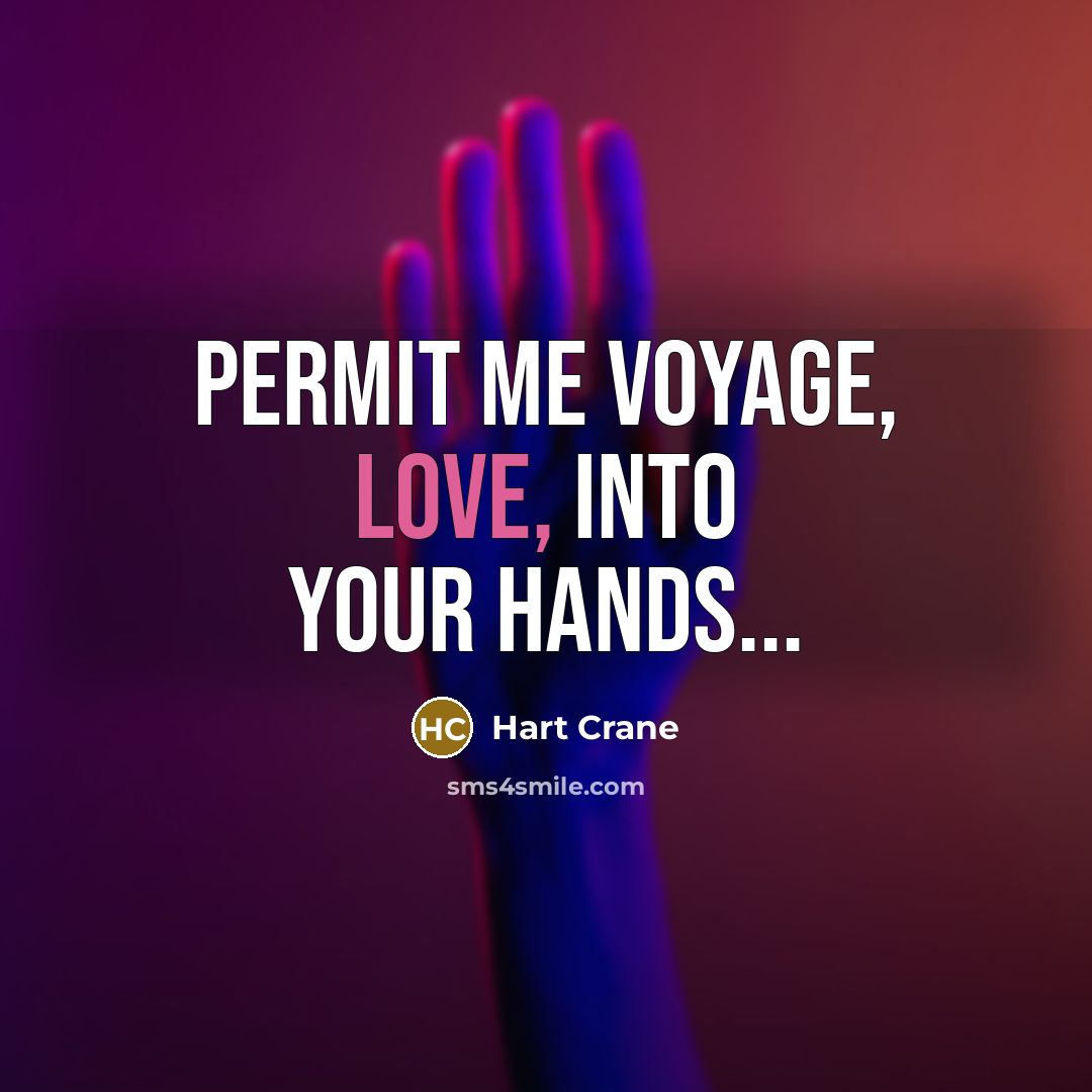 “Permit me voyage, love, into your hands...…” quote by Hart Crane