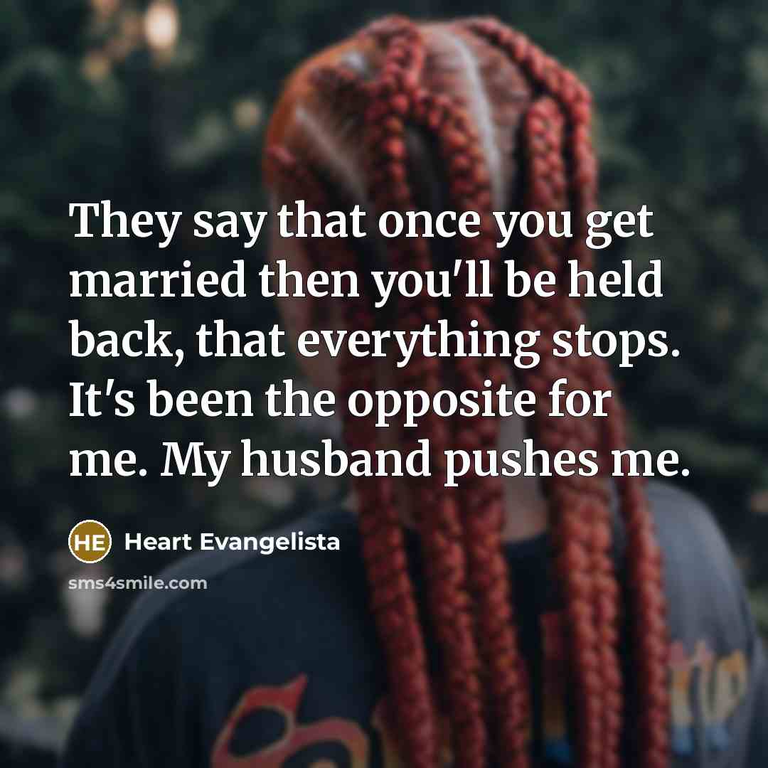 “They say that once you get married then you'll be…” quote by Heart Evangelista