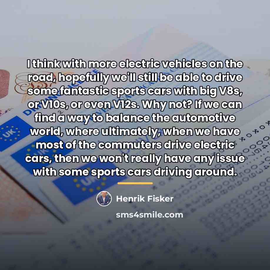 “I think with more electric vehicles on the road, hopefully…” quote by Henrik Fisker