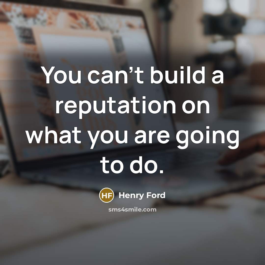 “You can't build a reputation on what you are going…” quote by Henry Ford