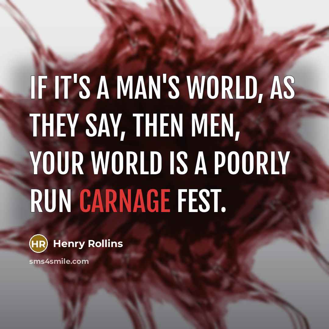 “If it's a man's world, as they say, then men,…” quote by Henry Rollins
