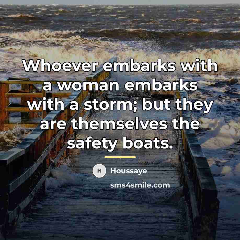 “Whoever embarks with a woman embarks with a storm; but…” quote by Anonymous