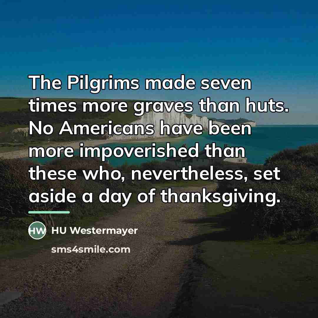 “The Pilgrims made seven times more graves than huts. No…” quote by HU Westermayer