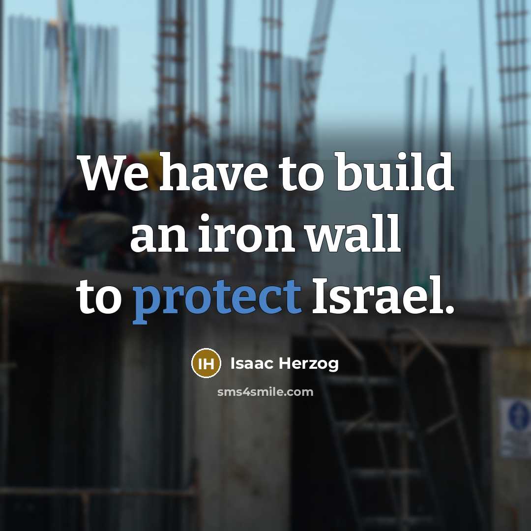 “We have to build an iron wall to protect Israel.…” quote by Isaac Herzog
