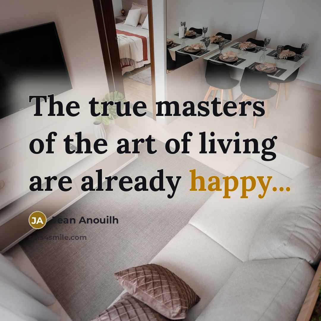 “The true masters of the art of living are already…” quote by Jean Anouilh