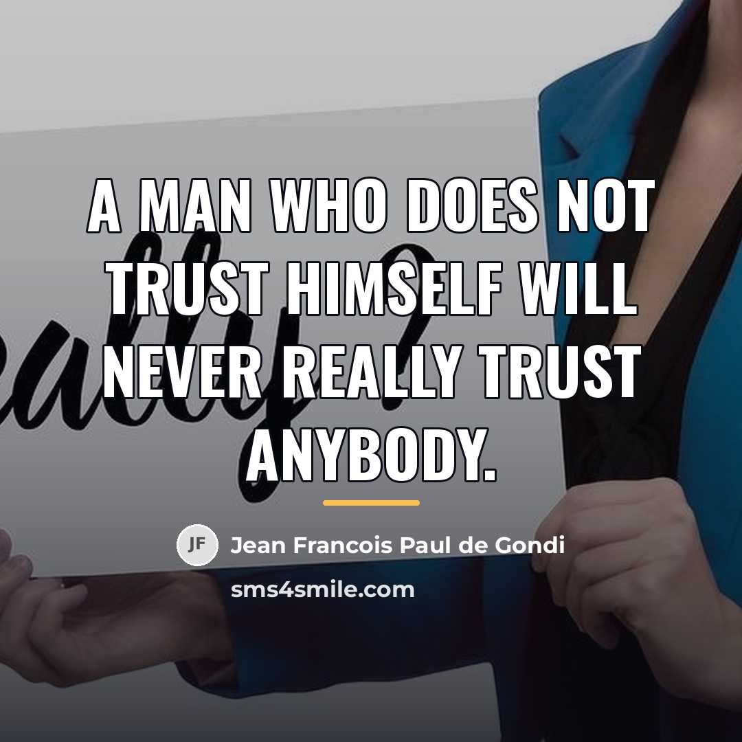“A man who does not trust himself will never really…” quote by Jean Francois Paul de Gondi