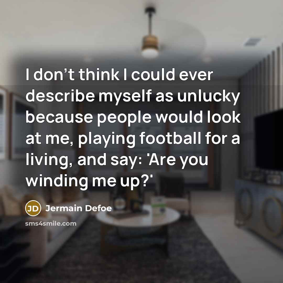 “I don't think I could ever describe myself as unlucky…” quote by Jermain Defoe