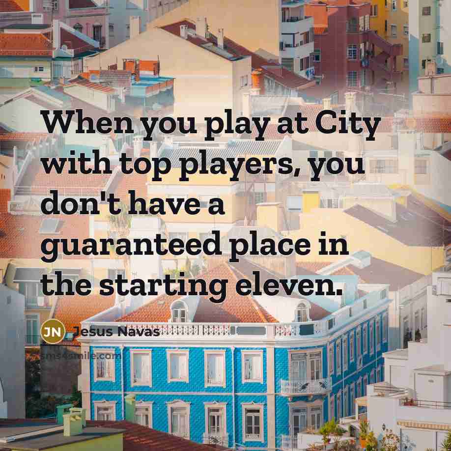“When you play at City with top players, you don't…” quote by Jesus Navas