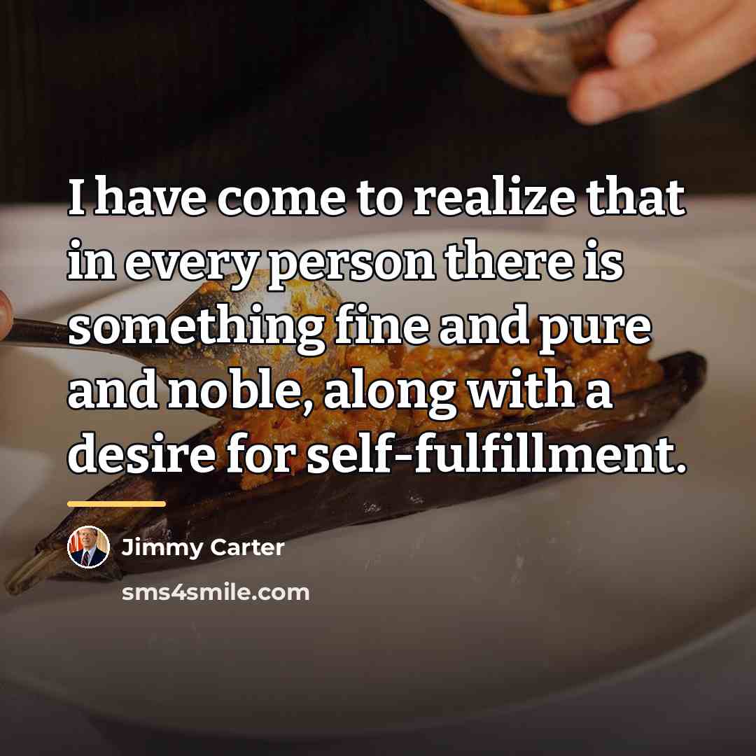 “I have come to realize that in every person there…” quote by Jimmy Carter
