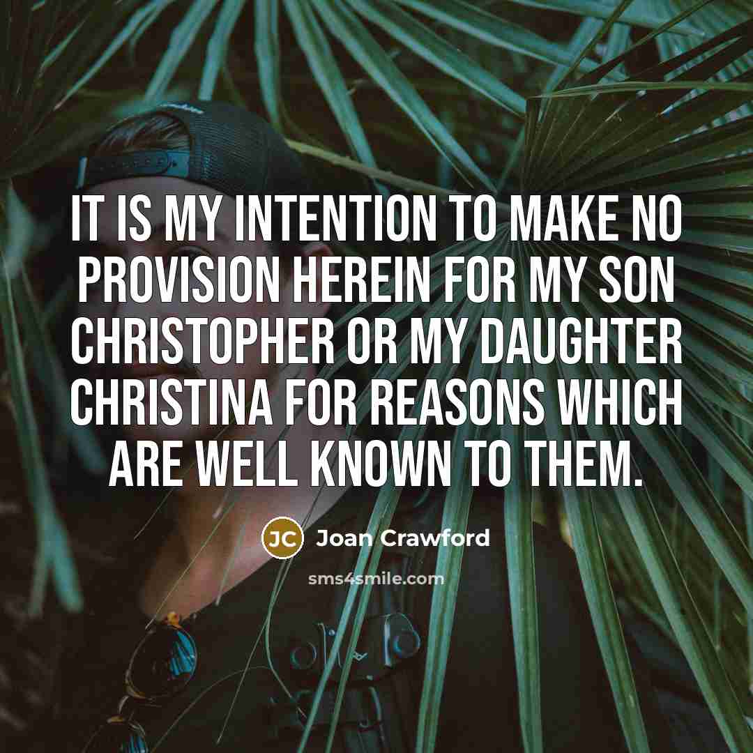 “It is my intention to make no provision herein for…” quote by Joan Crawford