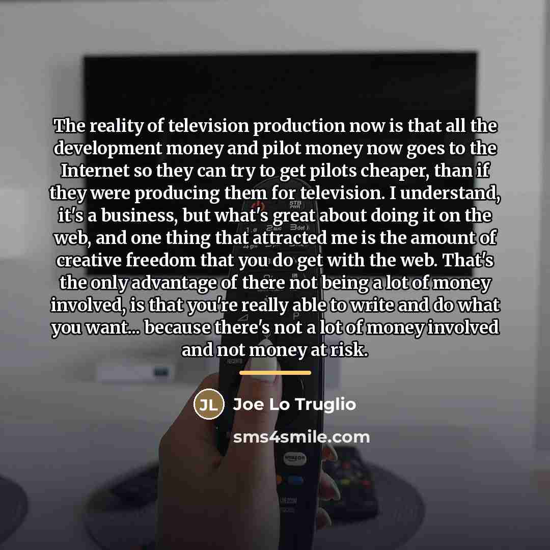 “The reality of television production now is that all the…” quote by Joe Lo Truglio