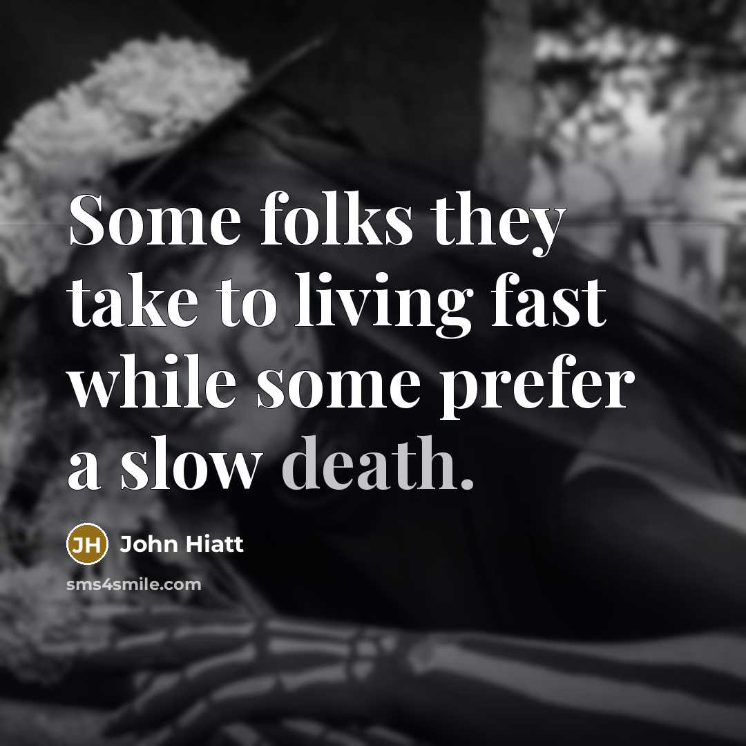 “Some folks they take to living fast while some prefer…” quote by John Hiatt