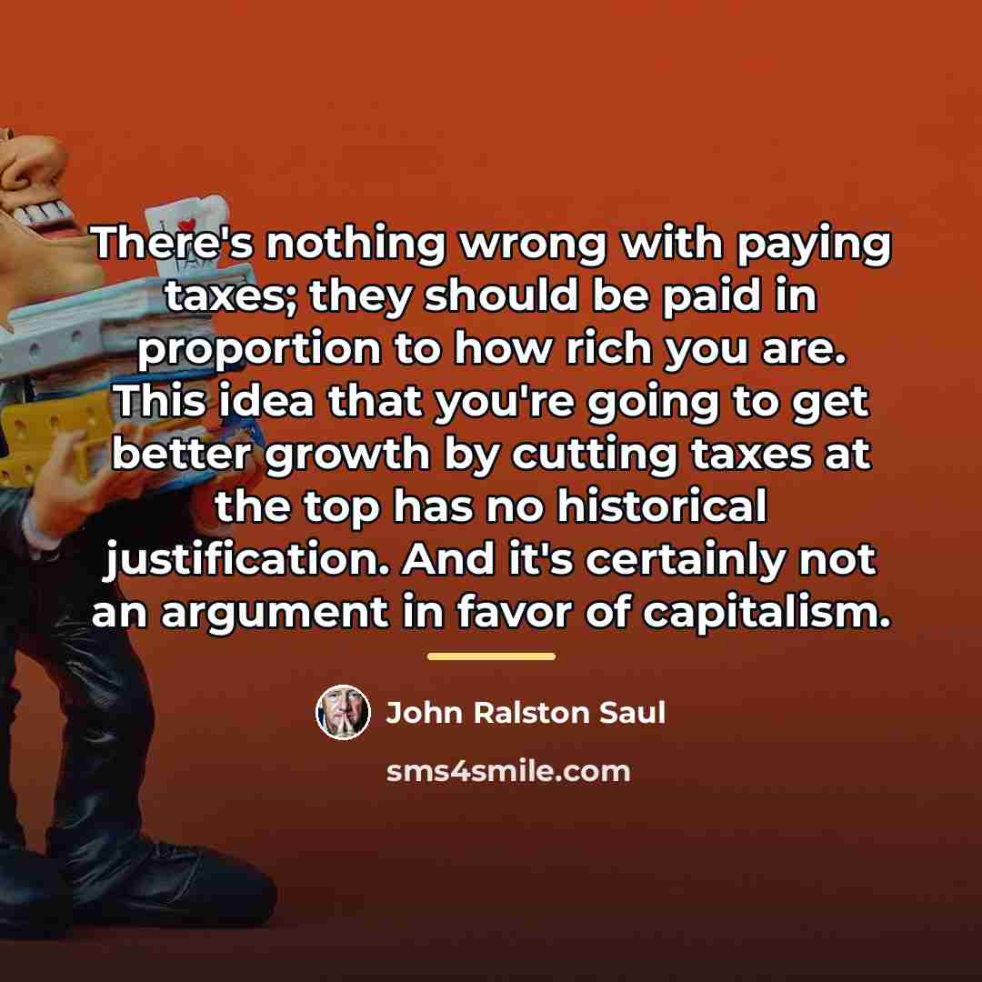 “There's nothing wrong with paying taxes; they should be paid…” quote by John Ralston Saul