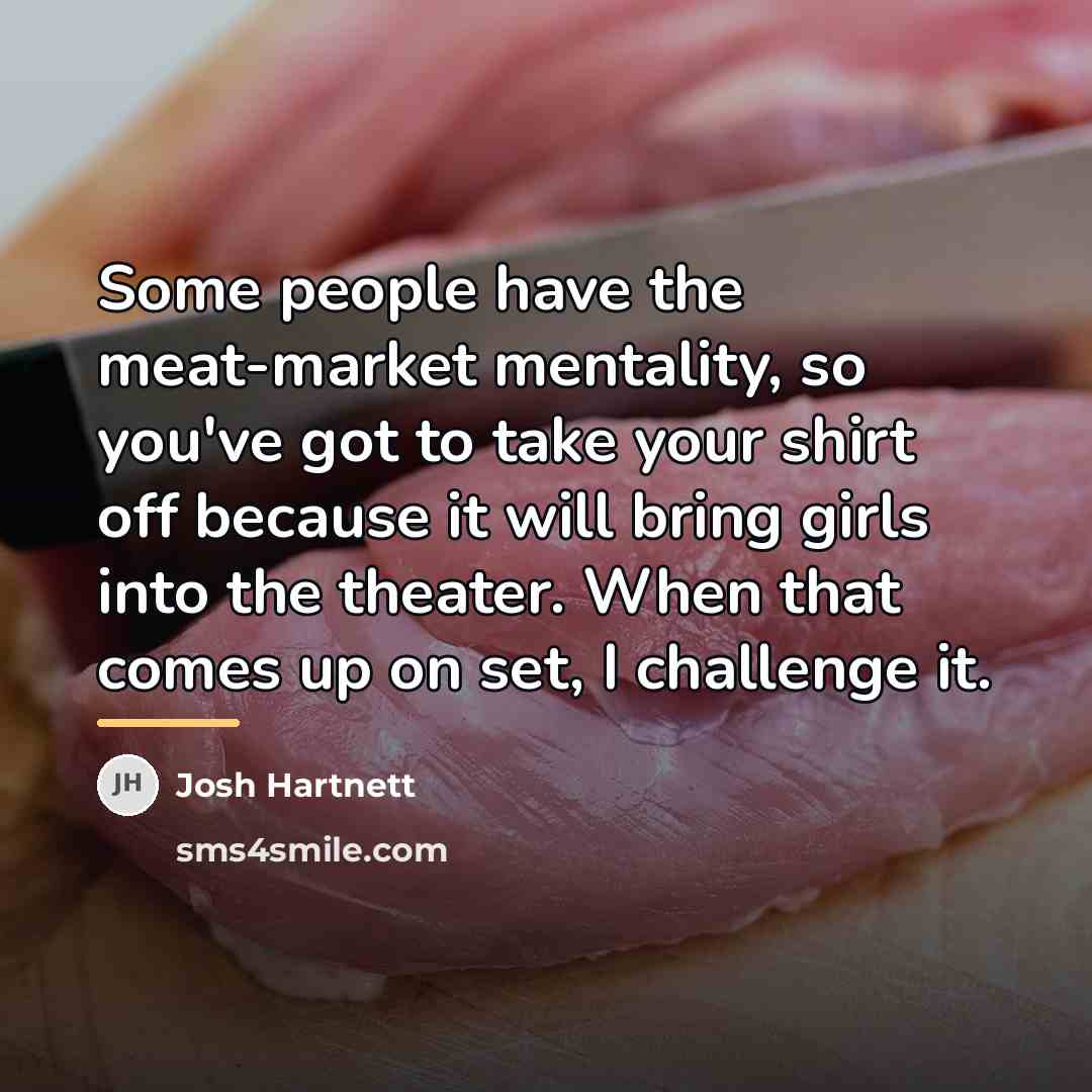 “Some people have the meat-market mentality, so you've got to…” quote by Josh Hartnett