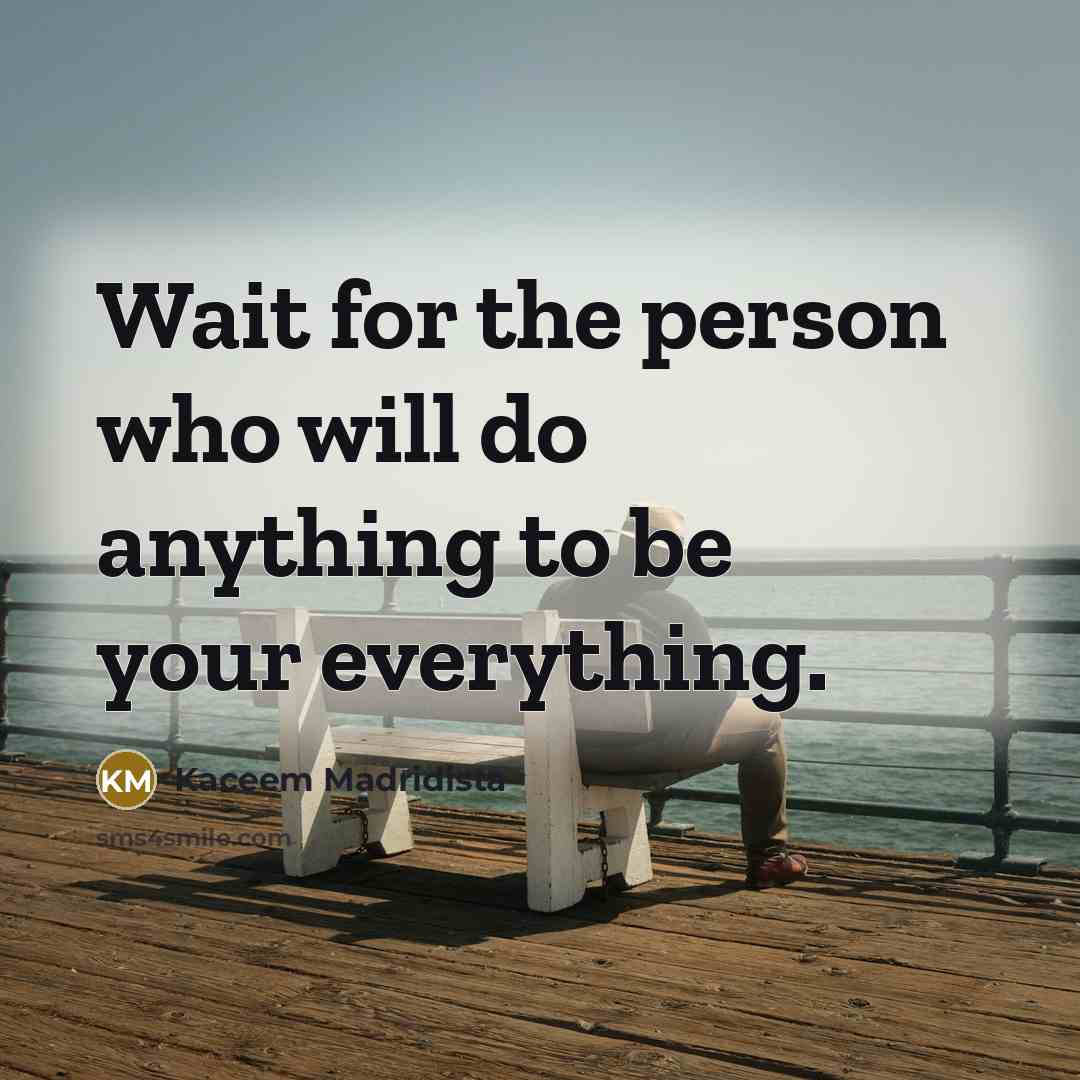 “Wait for the person who will do anything to be…” quote by Kaceem Madridista