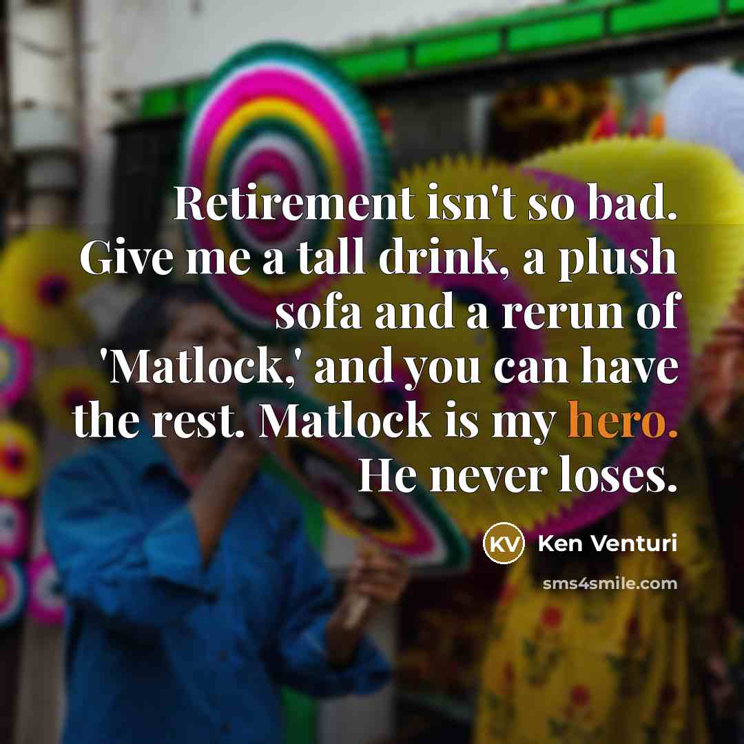 “Retirement isn't so bad. Give me a tall drink, a…” quote by Ken Venturi