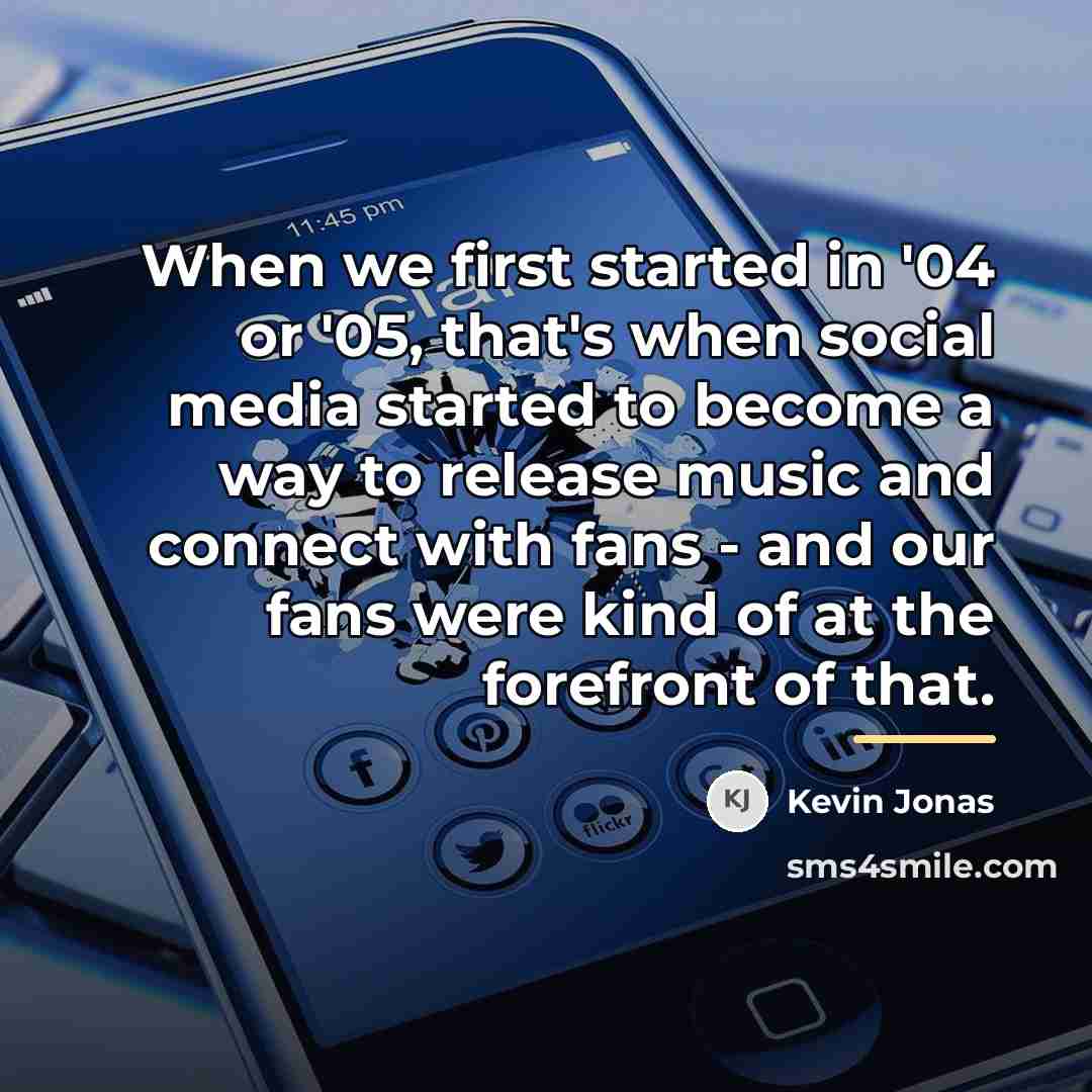 “When we first started in '04 or '05, that's when…” quote by Kevin Jonas