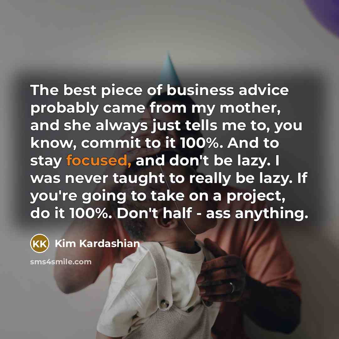 “The best piece of business advice probably came from my…” quote by Kim Kardashian