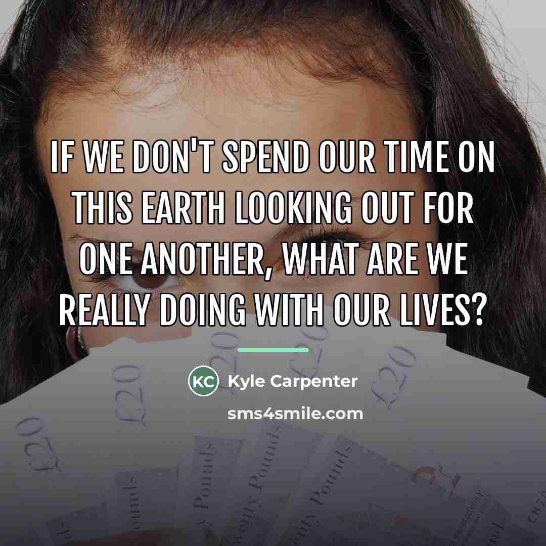 “If we don't spend our time on this earth looking…” quote by Kyle Carpenter