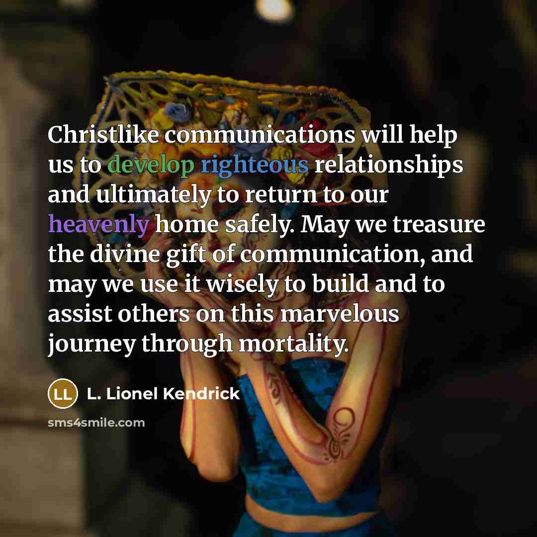 “Christlike communications will help us to develop righteous relationships and…” quote by L. Lionel Kendrick