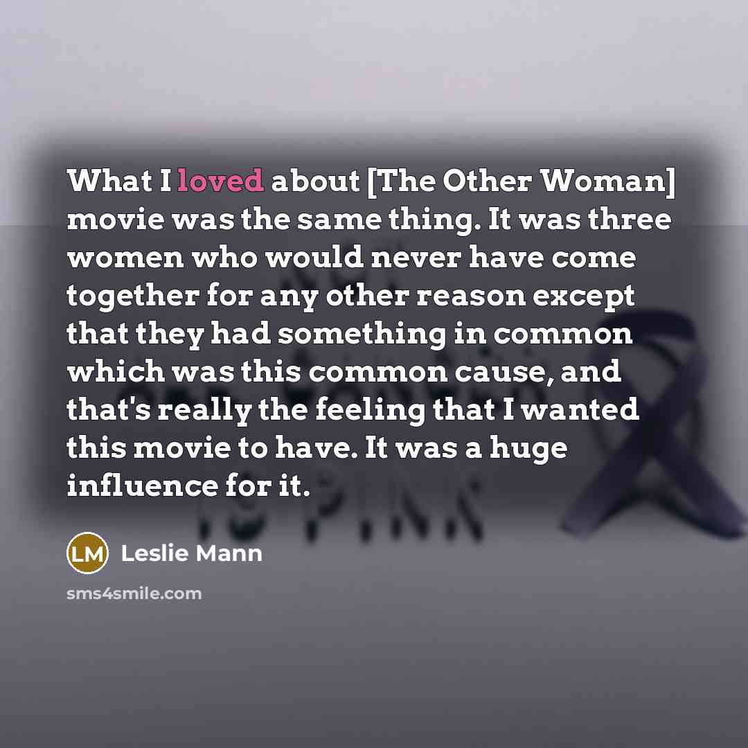 “What I loved about [The Other Woman] movie was the…” quote by Leslie Mann