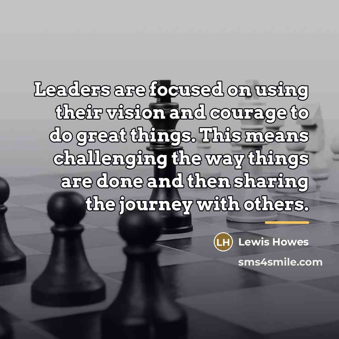 “Leaders are focused on using their vision and courage to…” quote by Lewis Howes