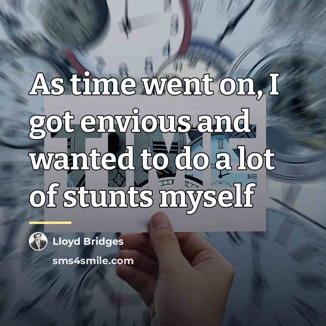 “As time went on, I got envious and wanted to…” quote by Lloyd Bridges
