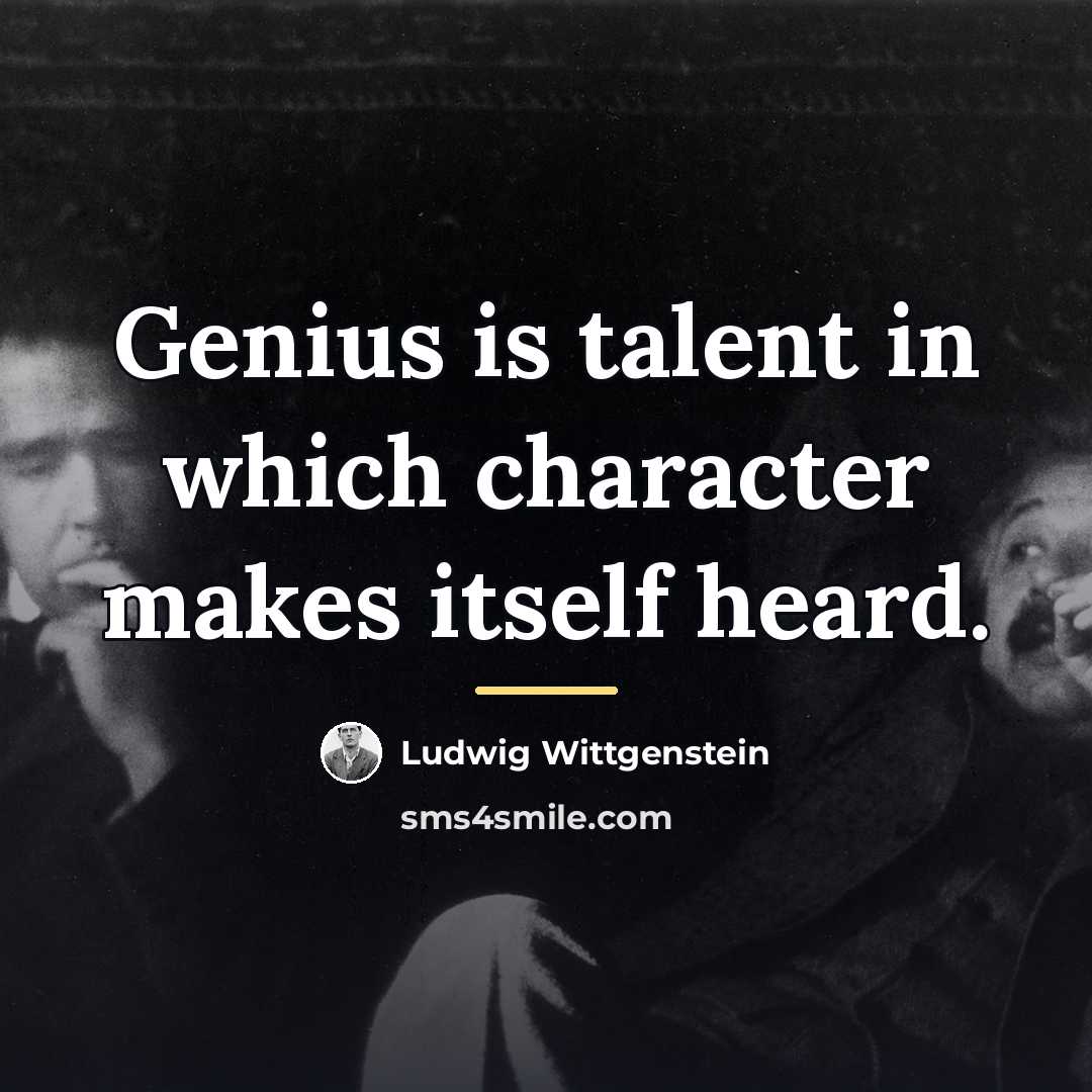 “Genius is talent in which character makes itself heard.…” quote by Ludwig Wittgenstein