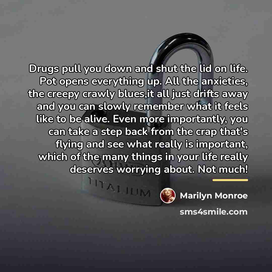 “Drugs pull you down and shut the lid on life.…” quote by Marilyn Monroe