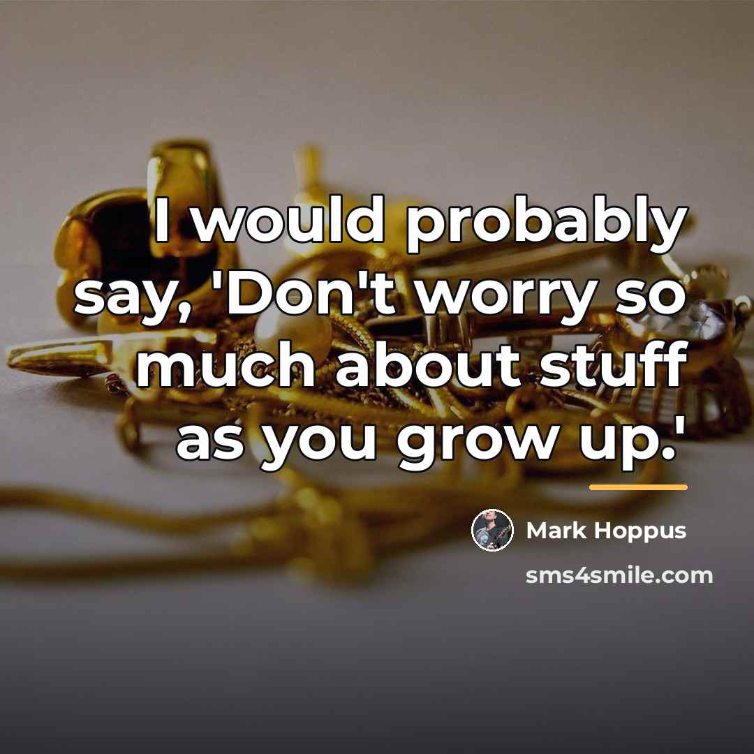 “I would probably say, 'Don't worry so much about stuff…” quote by Mark Hoppus