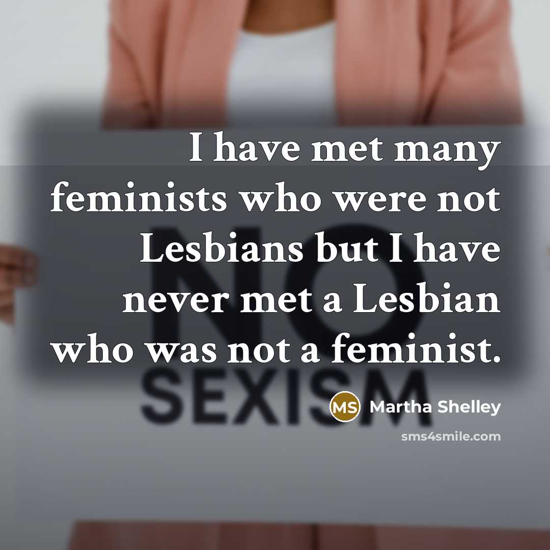 “I have met many feminists who were not Lesbians but…” quote by Martha Shelley