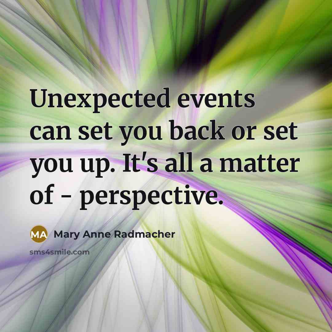 “Unexpected events can set you back or set you up.…” quote by Mary Anne Radmacher