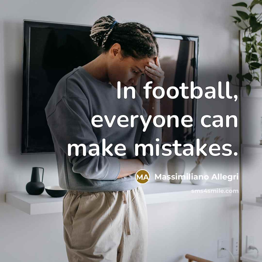“In football, everyone can make mistakes.…” quote by Massimiliano Allegri