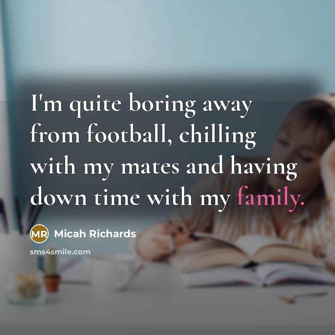 “I'm quite boring away from football, chilling with my mates…” quote by Micah Richards
