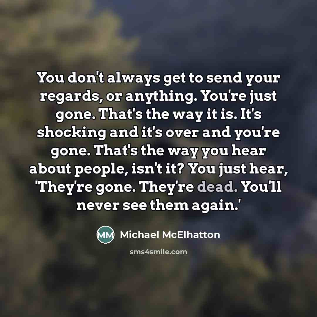 “You don't always get to send your regards, or anything.…” quote by Michael McElhatton
