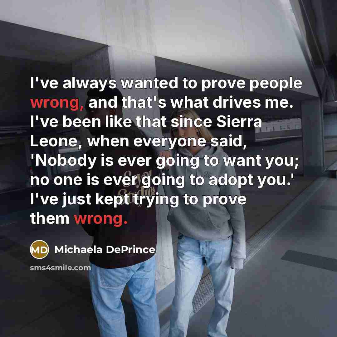 “I've always wanted to prove people wrong, and that's what…” quote by Michaela DePrince
