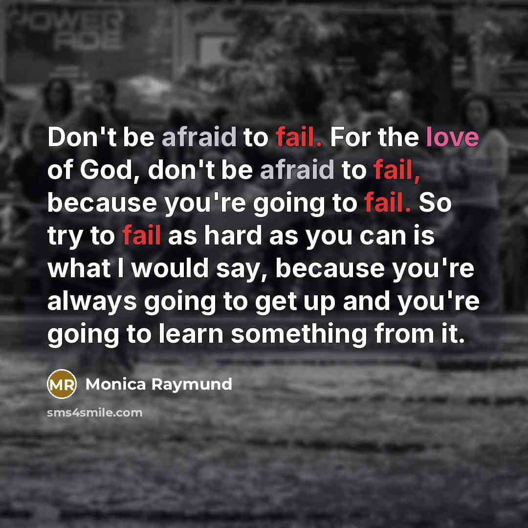 “Don't be afraid to fail. For the love of God,…” quote by Monica Raymund