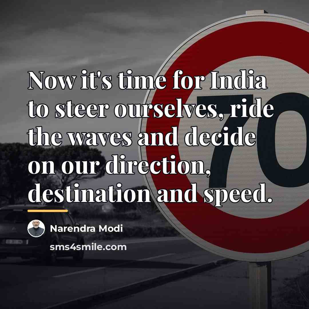 “Now it's time for India to steer ourselves, ride the…” quote by Narendra Modi
