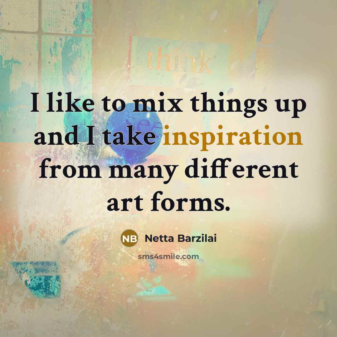 “I like to mix things up and I take inspiration…” quote by Netta Barzilai