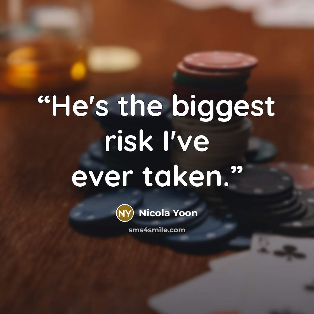 “He's the biggest risk I've ever taken.” quote by Nicola Yoon