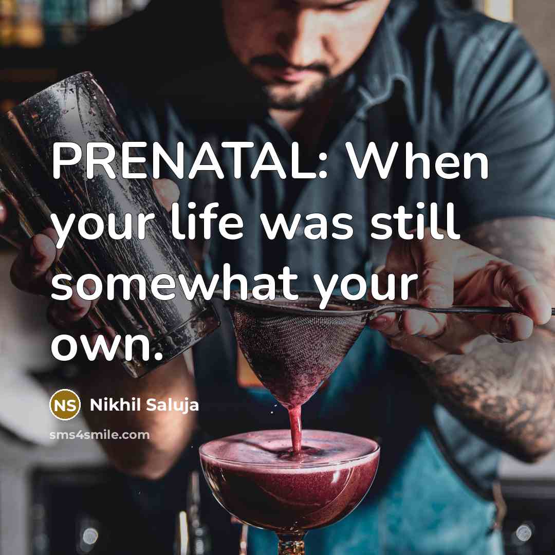 “PRENATAL: When your life was still somewhat your own.…” quote by Nikhil Saluja