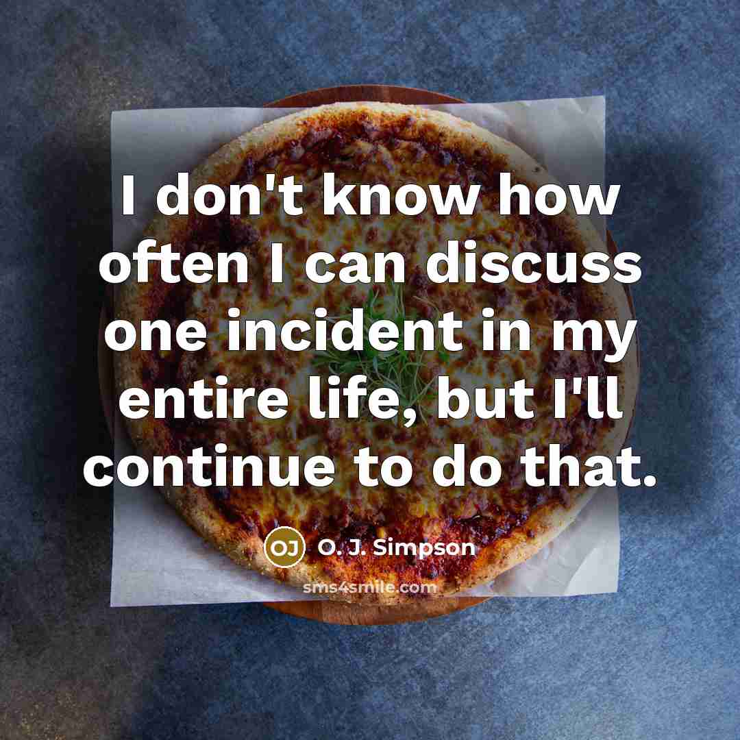 “I don't know how often I can discuss one incident…” quote by O. J. Simpson